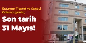 Erzurum Ticaret ve Sanayi Odası duyurdu; Son tarih 31 Mayıs