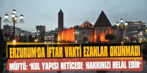 Erzurum'da iftar vakti ezan okunmadı