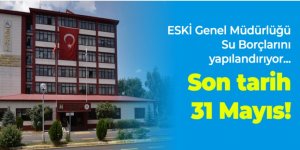 ESKİ Genel Müdürlüğü Su Borçlarını yapılandırıyor Son tarih 31 Mayıs!