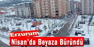 Erzurum Nisan’da Beyaza Büründü
