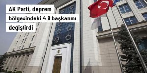 AK Parti'de deprem bölgesindeki 4 il başkanlığına atama