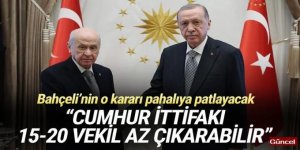 ''Cumhur İttifakı 15-20 vekil az çıkarabilir''