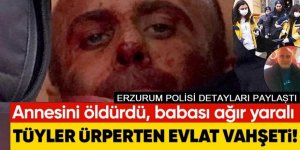 Erzurum 'da Annesini öldürüp, babasını yaraladı