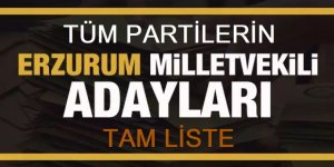 Erzurum milletvekili adayları! PARTİ PARTİ TAM LİSTE