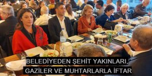 BELEDİYEDEN ŞEHİT YAKINLARI, GAZİLER VE MUHTARLARLA İFTAR