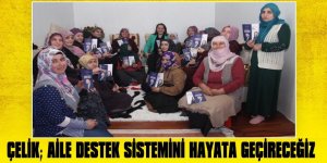 ÇELİK; AİLE DESTEK SİSTEMİNİ HAYATA GEÇİRECEĞİZ