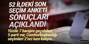 52 ildeki son seçim anketi açıklandı