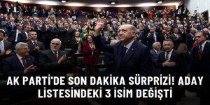 AK Parti'de son dakika sürprizi! Milletvekili aday listesindeki 3 isim değişti