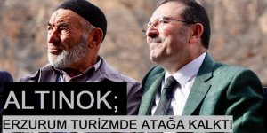 ALTINOK; ERZURUM TURİZMDE ATAĞA KALKTI