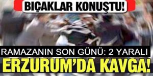 Erzurum'da ramazanın son günü kan aktı: 2 yaralı
