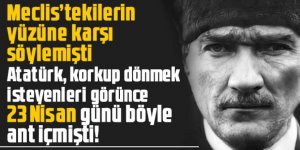 Atatürk, korkup dönmek isteyenleri görünce 23 Nisan günü böyle ant içmişti