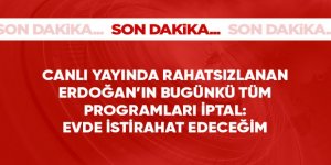 Cumhurbaşkanı Erdoğan: Doktorların tavsiyesi ile bugün istirahat edeceğim