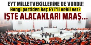 EYT milletvekillerine de vurdu! Hangi partiden kaç EYT'li vekil var?