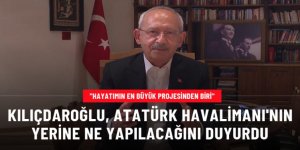 Kılıçdaroğlu'ndan Atatürk Havalimanı videosu: Havacılık ve uzay çalışmalarımızın merkezi haline getireceğiz
