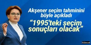Akşener seçim tahminini böyle açıkladı: 1995'teki seçim sonuçları olacak