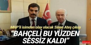 MHP'li isimden Sinan Ateş çıkışı: Bahçeli bu yüzden sessiz kaldı