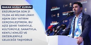 BAKAN KURUM: ERZURUM’DA SON 21 YILDA 45 MİLYAR LİRAYI AŞKIN DEV YATIRIM GERÇEKLEŞTİRDİK