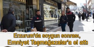 Erzurum'da soygun sonrası, Emniyet Taşmağazalar'a el attı