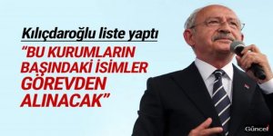 Kılıçdaroğlu tek tek açıkladı: Bu kurumların başındaki isimler görevden alınacak