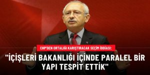 CHP'den tartışma yaratacak seçim iddiası: İçişleri Bakanlığı içinde paralel bir yapı tespit ettik