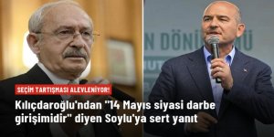 Kılıçdaroğlu'ndan "14 Mayıs siyasi darbe girişimidir" diyen Bakan Soylu'ya yanıt: Asıl darbeyi siz yapıyorsunuz