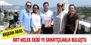 BAŞKAN ARAS, ART MELEK EKİBİ VE SANATÇILARLA BULUŞTU