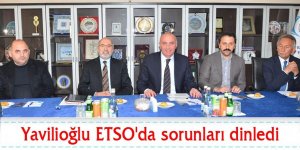 Yavilioğlu ETSO'da sorunları dinledi