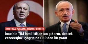 İnce'nin "Babacan ve Davutoğlu'nu ittifaktan çıkarın, o zaman destek vereceğim" çağrısına CHP'den ilk yanıt