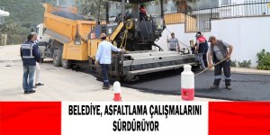 BELEDİYE, ASFALTLAMA ÇALIŞMALARINI SÜRDÜRÜYOR