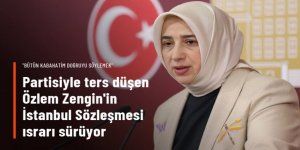Partisiyle ters düşen Özlem Zengin'in İstanbul Sözleşmesi ısrarı sürüyor