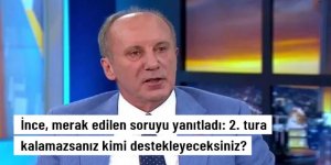 Muharrem İnce, merak edilen soruyu yanıtladı: 2. tura kalamazsanız kimi destekleyeceksiniz?