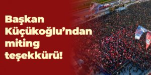 KÜÇÜKOĞLU’NDAN MİTİNG TEŞEKKÜRÜ
