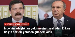 İnce'nin adaylıktan çekilmesinin ardından Erkan Baş'ın sözleri yeniden gündem oldu