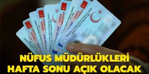 Nüfus müdürlükleri hafta sonu açık olacak