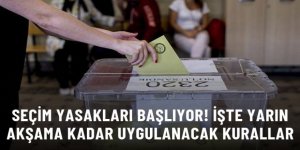 Seçim yasakları bugün başlıyor!