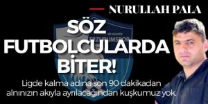 Söz futbolcularda biter!