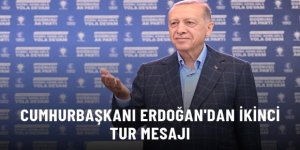 Cumhurbaşkanı Erdoğan'dan ikinci tur mesajı