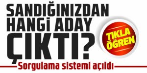 Sandığınızdan hangi aday çıktı? Sorgulama sistemi açıldı