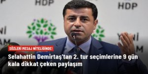 Selahattin Demirtaş'tan 2. tur seçimlerine 9 gün kala dikkat çeken paylaşım