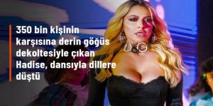 350 bin kişinin karşısına derin göğüs dekoltesiyle çıkan Hadise, dansıyla dillere düştü