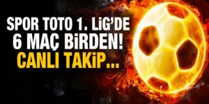 Spor Toto 1. Lig'de 6 maç birden! CANLI