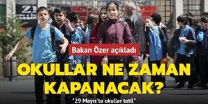 Okullar ne zaman kapanacak? Bakan Özer açıkladı...