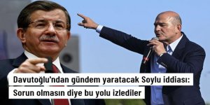 Ahmet Davutoğlu'ndan gündem yaratacak Süleyman Soylu iddiası