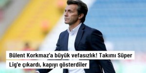 Bülent Korkmaz'a büyük vefasızlık! Takımı Süper Lig'e çıkardı, kapıyı gösterdiler