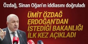 Ümit Özdağ, Erdoğan'dan bakanlık istediğini doğruladı