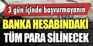 3 gün içinde başvuru yapmayanın banka hesabındaki tüm para silinecek!