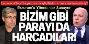 Erzurumlu iş insanları feryat ediyor: Bizim gibi parayı da harcadılar!
