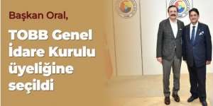 Oral, TOBB Genel İdare Kurulu Üyeliğine seçildi