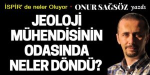 Şimdi de İSPİR: Jeoloji mühendisinin odasında neler döndü?