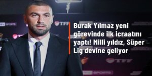 Burak Yılmaz yeni görevinde ilk icraatını yaptı!